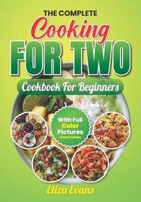 Cover image for The Complete Cooking For Two Cookbook For Beginners With Full Color Pictures