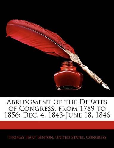 Cover image for Abridgment of the Debates of Congress, from 1789 to 1856: Dec. 4, 1843-June 18, 1846