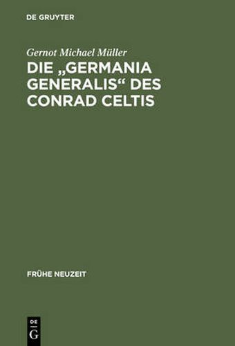 Die Germania Generalis Des Conrad Celtis: Studien Mit Edition, UEbersetzung Und Kommentar