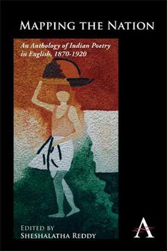 Cover image for Mapping the Nation: An Anthology of Indian Poetry in English, 1870-1920