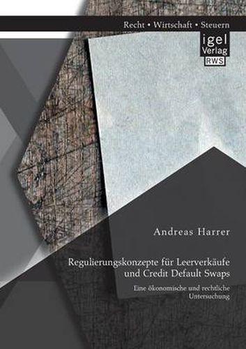 Cover image for Regulierungskonzepte fur Leerverkaufe und Credit Default Swaps: Eine oekonomische und rechtliche Untersuchung