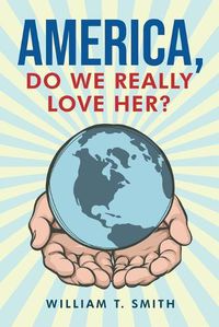 Cover image for America, Do We Really Love Her?