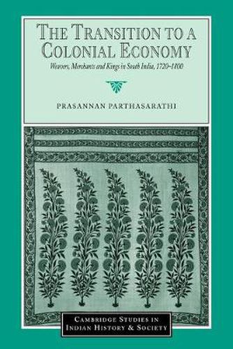 Cover image for The Transition to a Colonial Economy: Weavers, Merchants and Kings in South India, 1720-1800