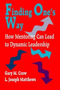 Cover image for Finding One's Way: How Mentoring Can Lead to Dynamic Leadership