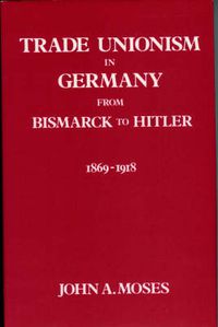 Cover image for Trade Unionism in Germany from Bismark to Hitler: 1869-1918