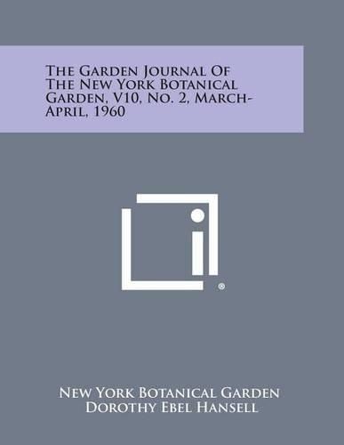 Cover image for The Garden Journal of the New York Botanical Garden, V10, No. 2, March-April, 1960