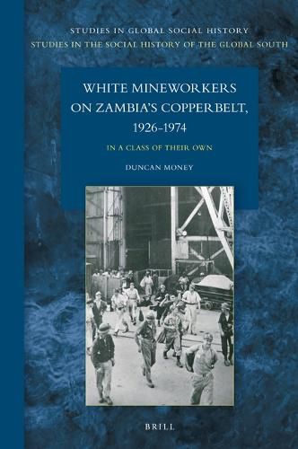 Cover image for White Mineworkers on Zambia's Copperbelt, 1926-1974: In a Class of Their Own