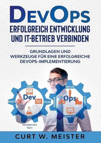 Cover image for DevOps - Erfolgreich Entwicklung und IT-Betrieb verbinden: Grundlagen und Werkzeuge fur eine erfolgreiche DevOps-Implementierung