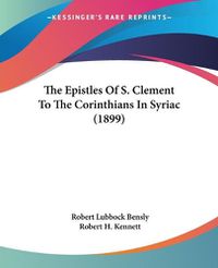 Cover image for The Epistles of S. Clement to the Corinthians in Syriac (1899)