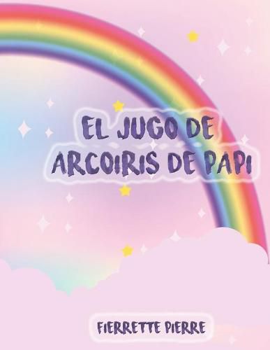 Cover image for El Jugo de Arcoiris de Papi