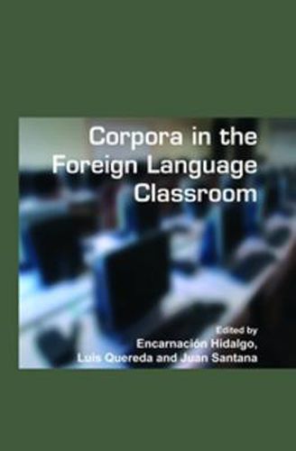 Cover image for Corpora in the Foreign Language Classroom: Selected Papers from the Sixth International Conference on Teaching and Language Corpora (TaLC 6). University of Granada, Spain, 4-7 July, 2004