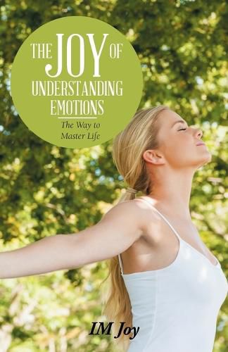 Cover image for The Joy of Understanding Emotions: The Way to Master Life