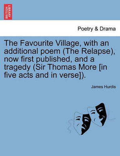 Cover image for The Favourite Village, with an Additional Poem (the Relapse), Now First Published, and a Tragedy (Sir Thomas More [In Five Acts and in Verse]).