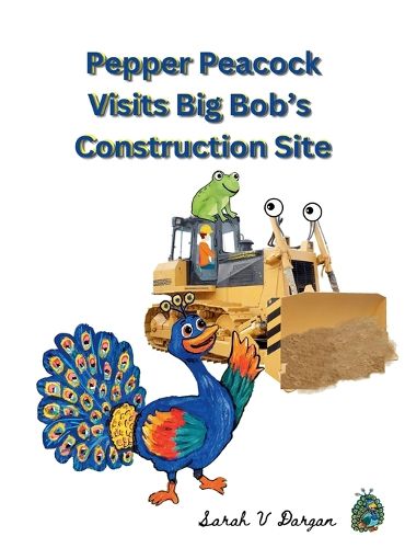 Cover image for Pepper Peacock Visits Big Bob's Construction Site