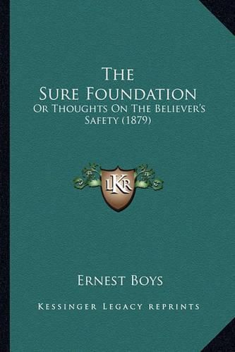 The Sure Foundation: Or Thoughts on the Believer's Safety (1879)