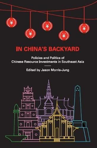 Cover image for In China's Backyard: Policies and Politics of Chinese Resource Investments in Southeast Asia