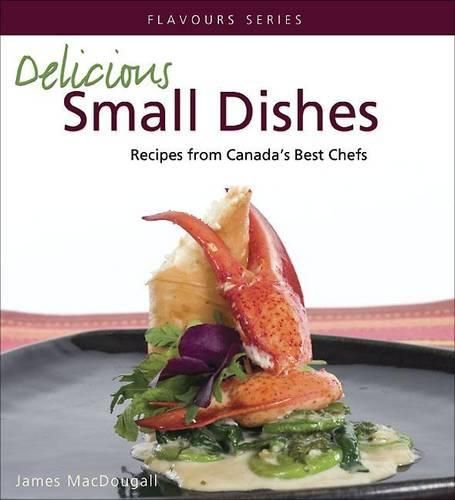 Cover image for Delicious Small Dishes: Recipes from Canada's Best Chefs