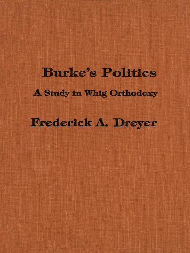 Cover image for Burke's Politics: A Study in Whig Orthodoxy