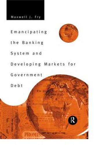 Cover image for Emancipating the Banking System and Developing Markets for Government Debt