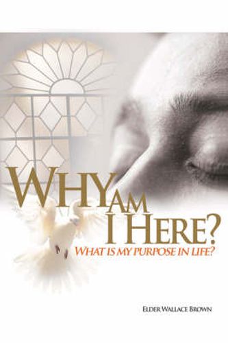 Cover image for Why Are We Here: What Is My Purpose in Life-What Is My Goal in Life