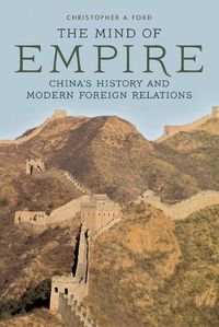 Cover image for The Mind of Empire: China's History and Modern Foreign Relations