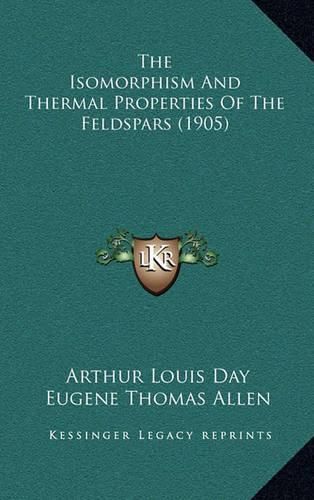 The Isomorphism and Thermal Properties of the Feldspars (1905)