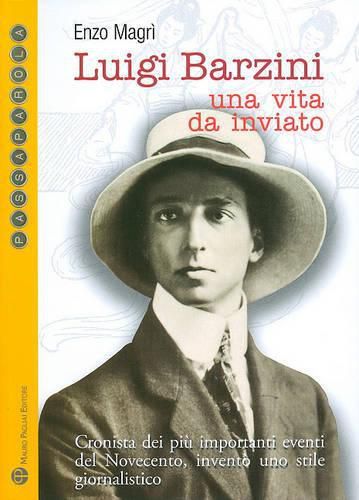 Luigi Barzini: Una Vita Da Inviato