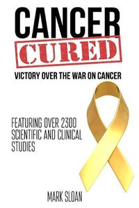 Cover image for Cancer Cured: Victory Over The War On Cancer