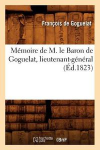 Cover image for Memoire de M. Le Baron de Goguelat, Lieutenant-General, (Ed.1823)