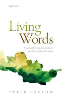 Cover image for Living Words: Meaning Underdetermination and the Dynamic Lexicon