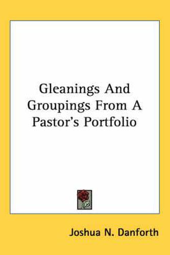 Cover image for Gleanings and Groupings from a Pastor's Portfolio