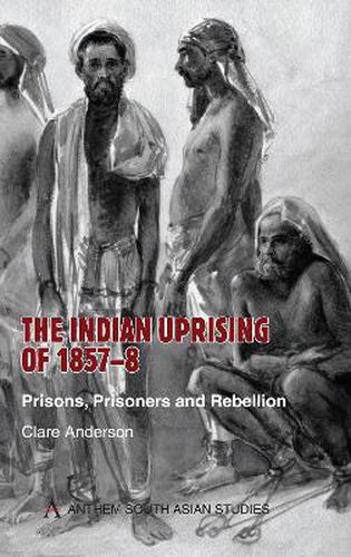 Cover image for The Indian Uprising of 1857-8: Prisons, Prisoners and Rebellion