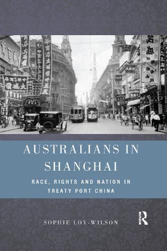 Cover image for Australians in Shanghai: Race, Rights and Nation in Treaty Port China