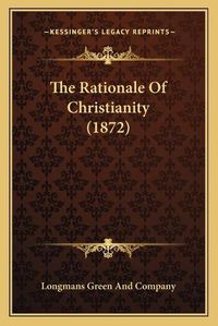 Cover image for The Rationale of Christianity (1872)