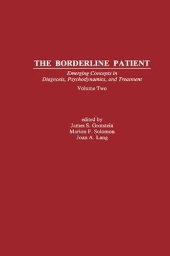 The Borderline Patient: Emerging Concepts in Diagnosis, Psychodynamics, and Treatment