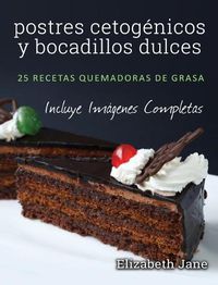 Cover image for postres cetogenicos y bocadillos dulces: 25 recetas quemadoras de grasa