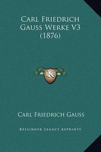 Cover image for Carl Friedrich Gauss Werke V3 (1876)