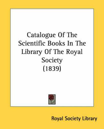 Cover image for Catalogue of the Scientific Books in the Library of the Royal Society (1839)