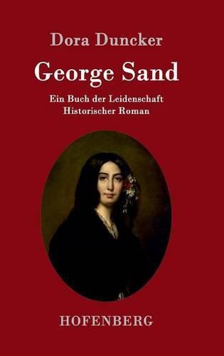 Cover image for George Sand: Ein Buch der Leidenschaft Historischer Roman