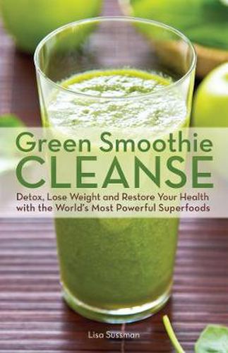 Cover image for Green Smoothie Cleanse: Detox, Lose Weight and Maximize Good Health with the World's Most Powerful Superfoods
