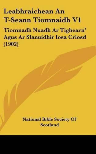 Cover image for Leabhraichean an T-Seann Tiomnaidh V1: Tiomnadh Nuadh AR Tighearn' Agus AR Slanuidhir Iosa Criosd (1902)