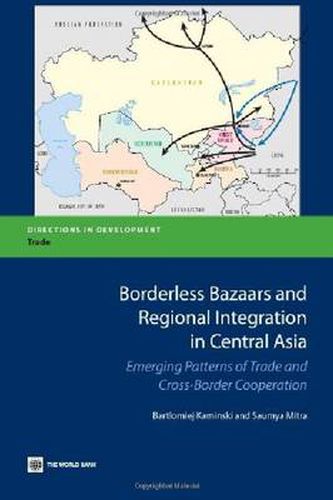 Cover image for Borderless Bazaars and Border Trade in Central Asia: Emerging patterns of trade and cross-border cooperation