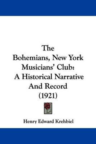 Cover image for The Bohemians, New York Musicians' Club: A Historical Narrative and Record (1921)