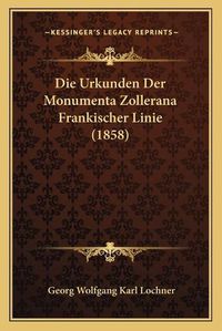 Cover image for Die Urkunden Der Monumenta Zollerana Frankischer Linie (1858)