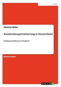 Cover image for Krankenhausprivatisierung in Deutschland: Hamburg und Bremen im Vergleich