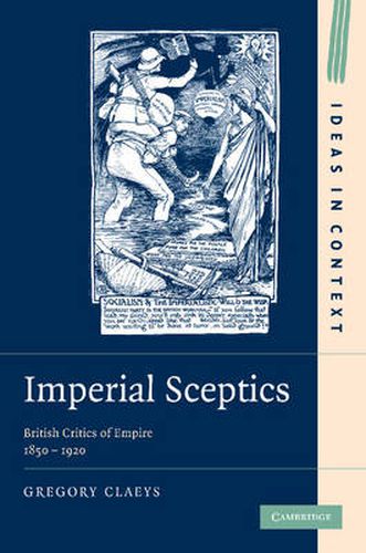 Imperial Sceptics: British Critics of Empire, 1850-1920