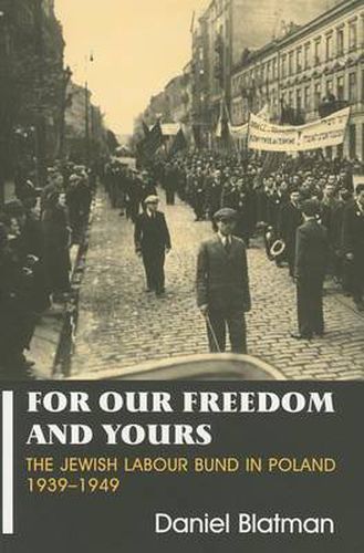 Cover image for For Our Freedom and Yours: Jewish Labour Bund in Poland 1939-1949