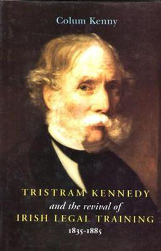 Tristram Kennedy and the Revival of Irish Legal Training, 1835-85