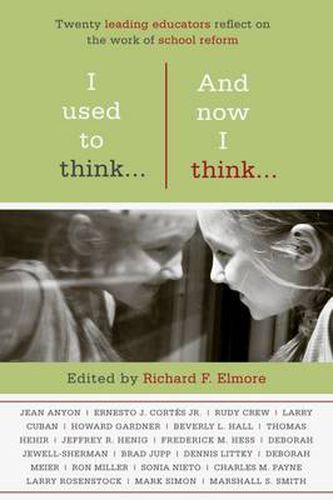 Cover image for I Used to Think...And Now I Think...: Twenty Leading Educators Reflect on the Work of School Reform