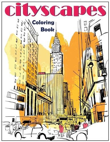 Cover image for Cityscapes: An Adult Coloring Book With Splendid Hand-Drawn Designs of Famous Cities and Architectural Gems